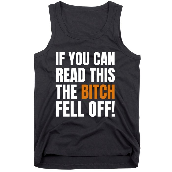 If You Can Read This The Bitch Fell Off! Tank Top