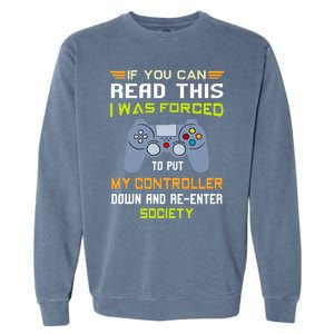 If You Can Read This I Was Forced To Put My Controller Gamer Gift Garment-Dyed Sweatshirt