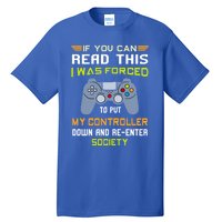 If You Can Read This I Was Forced To Put My Controller Gamer Gift Tall T-Shirt