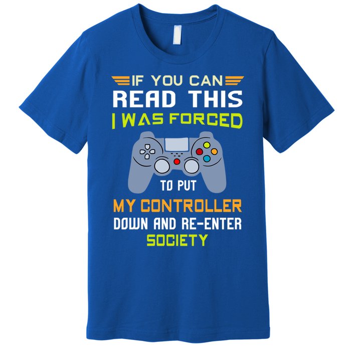 If You Can Read This I Was Forced To Put My Controller Gamer Gift Premium T-Shirt