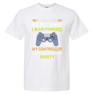 If You Can Read This I Was Forced To Put My Controller Gamer Gift Garment-Dyed Heavyweight T-Shirt