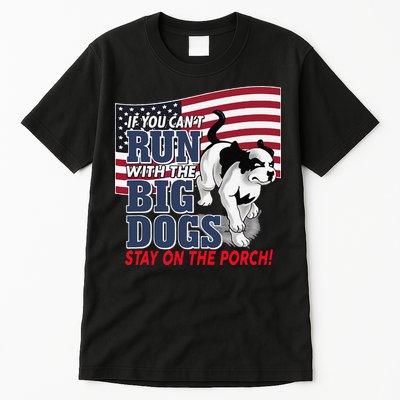 If You Cant Run With Big Dog Stay On Porch Tall T-Shirt