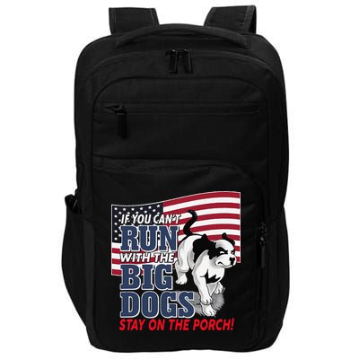 If You Cant Run With Big Dog Stay On Porch Impact Tech Backpack