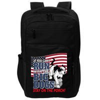 If You Cant Run With Big Dog Stay On Porch Impact Tech Backpack