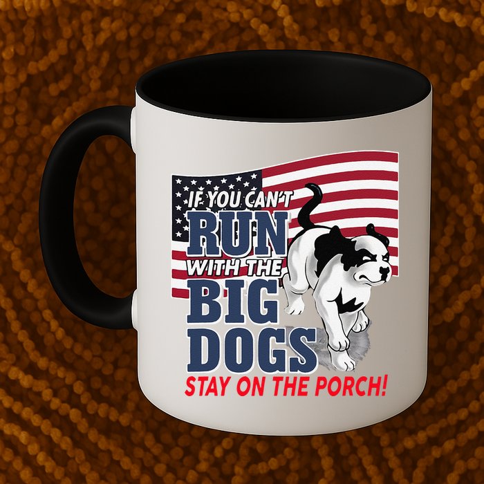 If You Cant Run With Big Dog Stay On Porch Mug