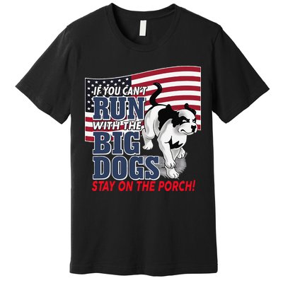If You Cant Run With Big Dog Stay On Porch Premium T-Shirt