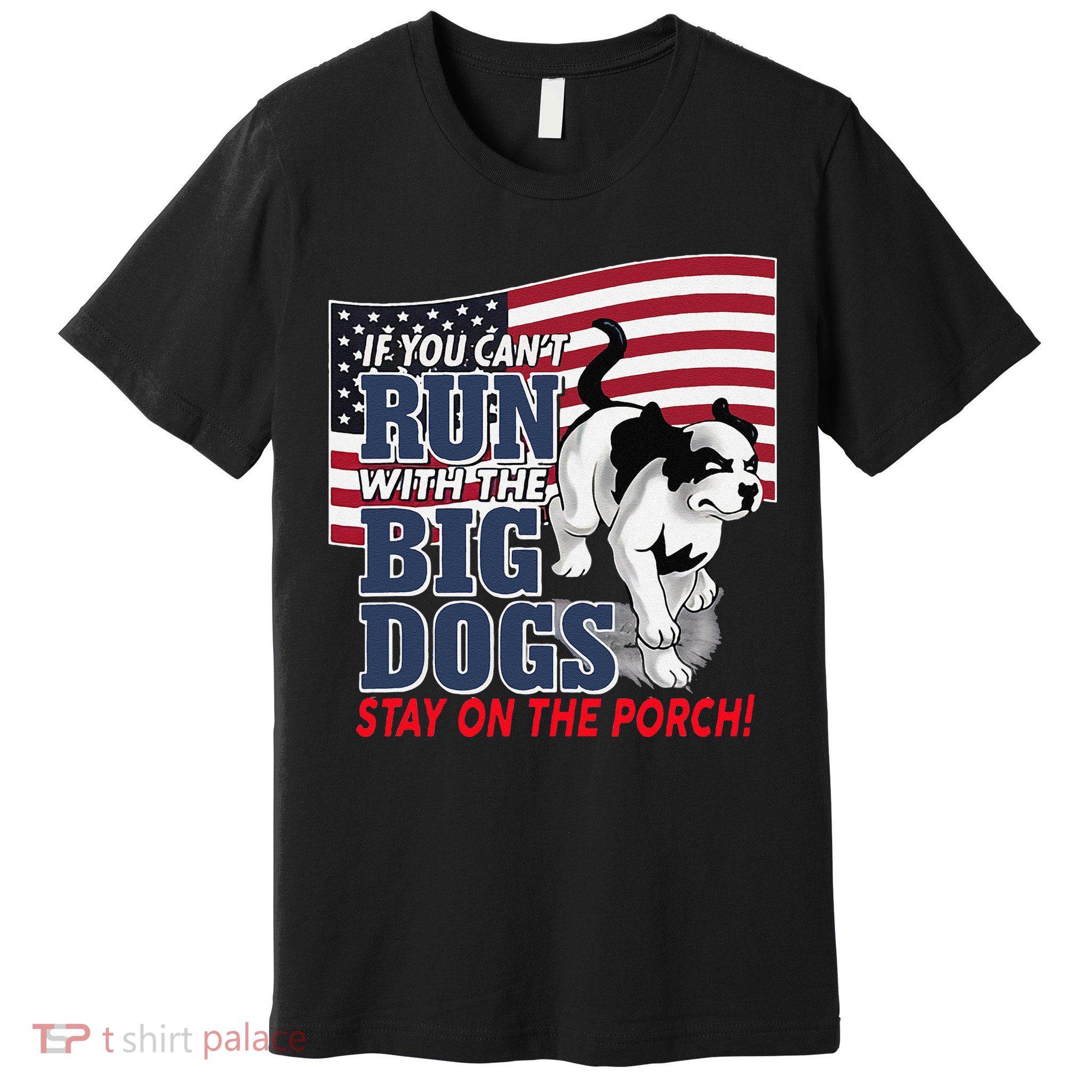 If You Cant Run With Big Dog Stay On Porch Premium T-Shirt