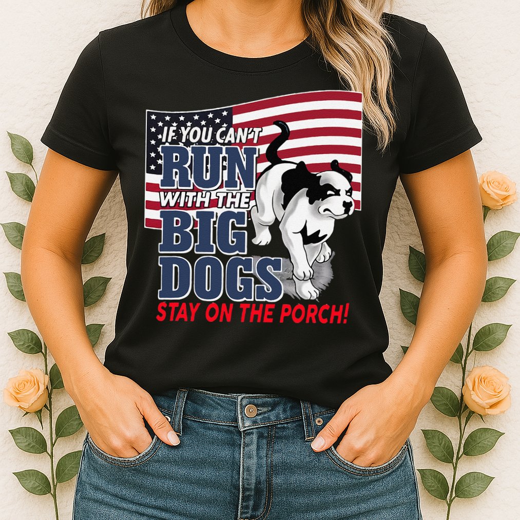If You Cant Run With Big Dog Stay On Porch Womens T-Shirt