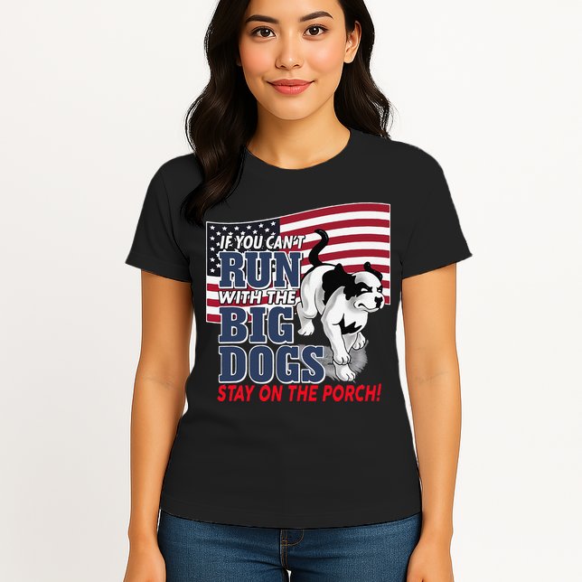If You Cant Run With Big Dog Stay On Porch Womens T-Shirt