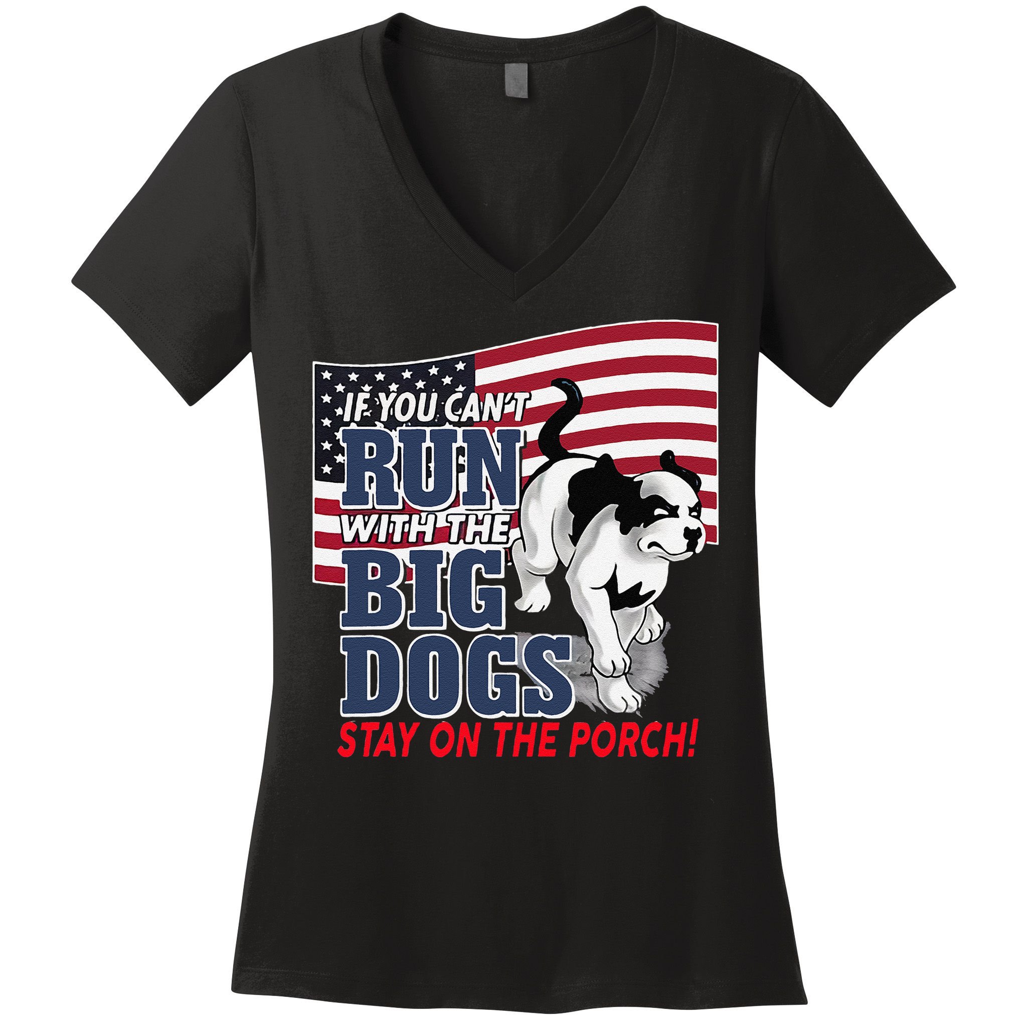 If You Cant Run With Big Dog Stay On Porch Women's V-Neck T-Shirt