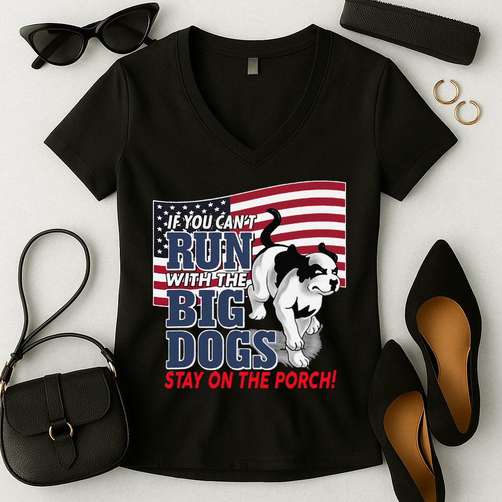 If You Cant Run With Big Dog Stay On Porch Women's V-Neck T-Shirt