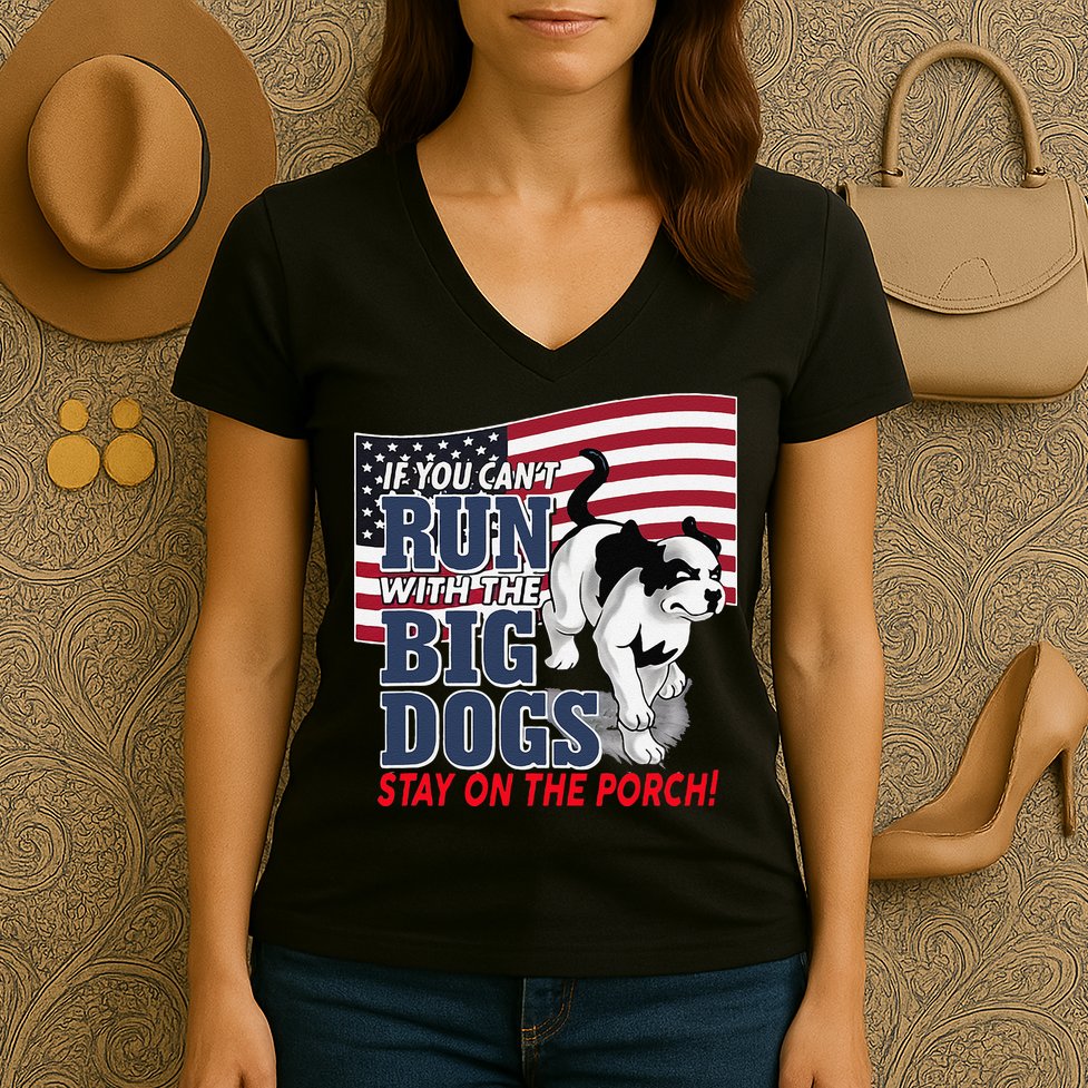 If You Cant Run With Big Dog Stay On Porch Women's V-Neck T-Shirt
