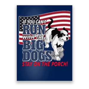 If You Cant Run With Big Dog Stay On Porch Poster