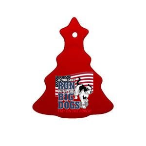 If You Cant Run With Big Dog Stay On Porch Ceramic Tree Ornament