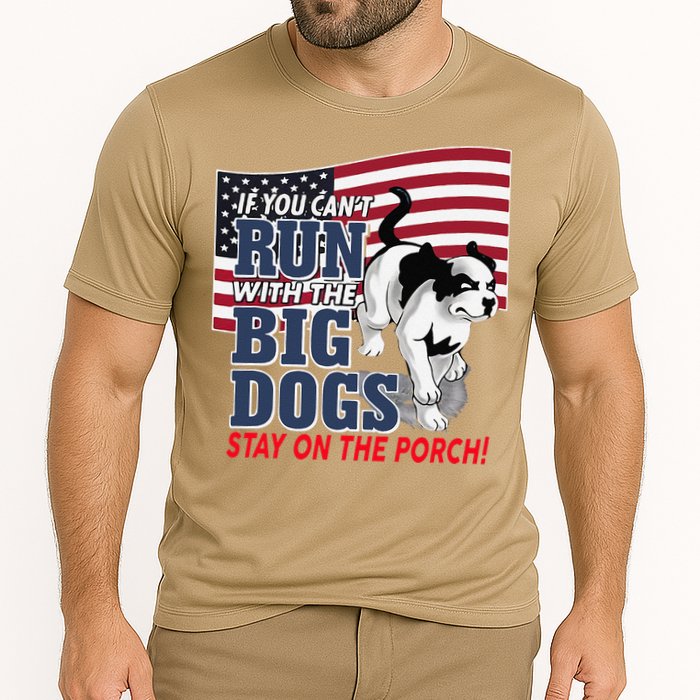 If You Cant Run With Big Dog Stay On Porch Performance Shirt