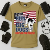 If You Cant Run With Big Dog Stay On Porch Performance Shirt