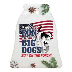 If You Cant Run With Big Dog Stay On Porch Ceramic Bell Ornament