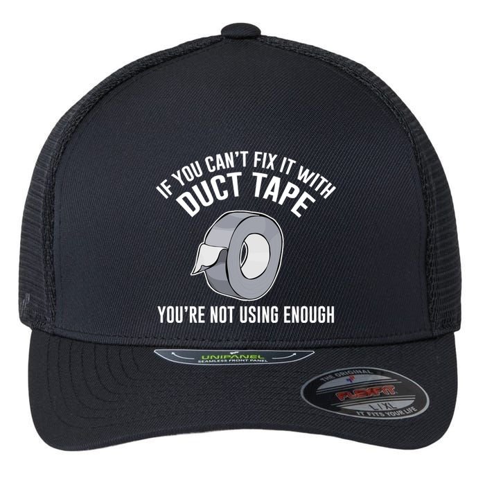 If You Can't Fix It With Duct Tape Funny Meaningful Gift Flexfit Unipanel Trucker Cap