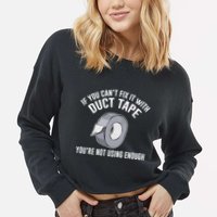 If You Can't Fix It With Duct Tape Funny Meaningful Gift Cropped Pullover Crew