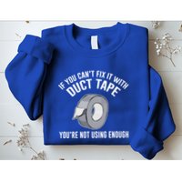 If You Can't Fix It With Duct Tape Funny Meaningful Gift Sweatshirt