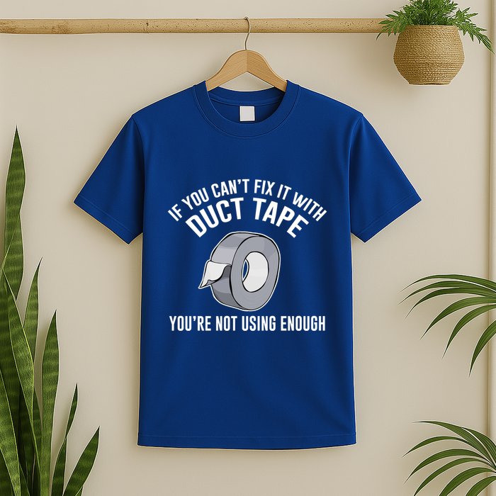 If You Can't Fix It With Duct Tape Funny Meaningful Gift T-Shirt