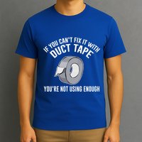 If You Can't Fix It With Duct Tape Funny Meaningful Gift T-Shirt