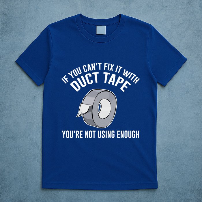 If You Can't Fix It With Duct Tape Funny Meaningful Gift T-Shirt