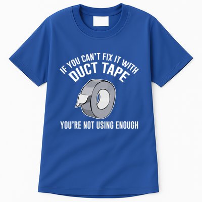 If You Can't Fix It With Duct Tape Funny Meaningful Gift Tall T-Shirt
