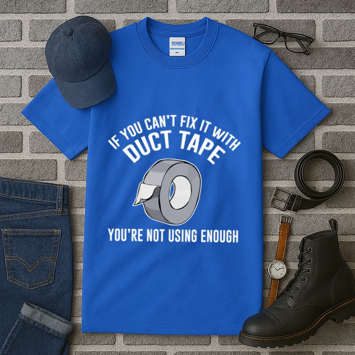 If You Can't Fix It With Duct Tape Funny Meaningful Gift Tall T-Shirt
