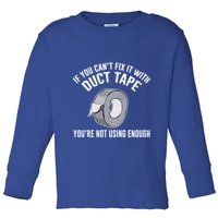 If You Can't Fix It With Duct Tape Funny Meaningful Gift Toddler Long Sleeve Shirt