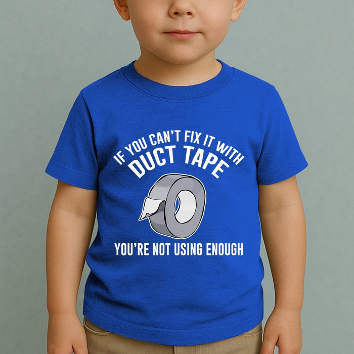 If You Can't Fix It With Duct Tape Funny Meaningful Gift Toddler T-Shirt