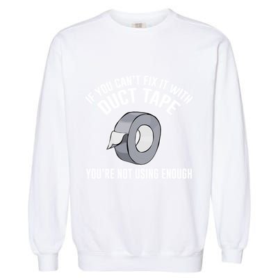 If You Can't Fix It With Duct Tape Funny Meaningful Gift Garment-Dyed Sweatshirt