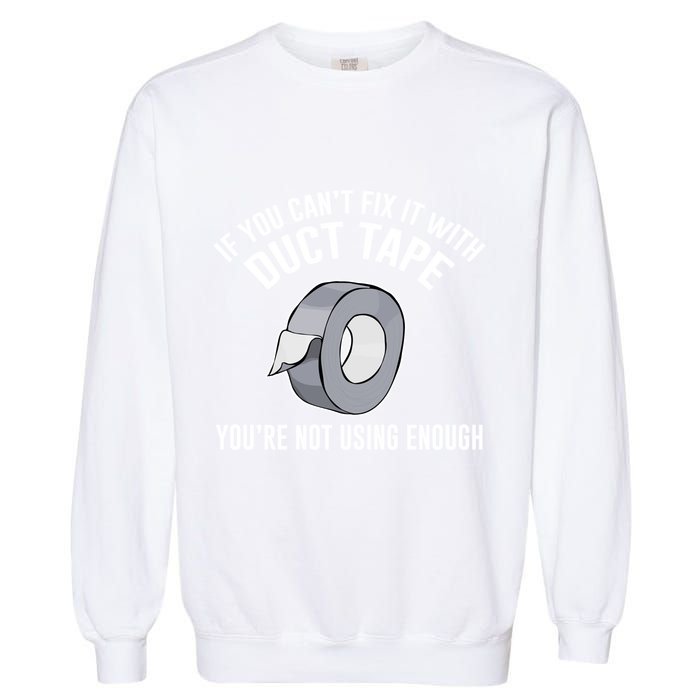 If You Can't Fix It With Duct Tape Funny Meaningful Gift Garment-Dyed Sweatshirt