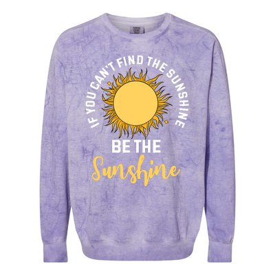 If You CanT Find The Sunshine Be The Sunshine Affirmation Colorblast Crewneck Sweatshirt