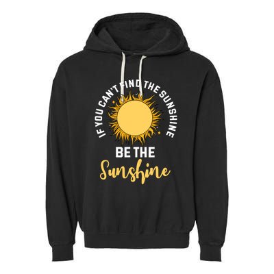 If You CanT Find The Sunshine Be The Sunshine Affirmation Garment-Dyed Fleece Hoodie