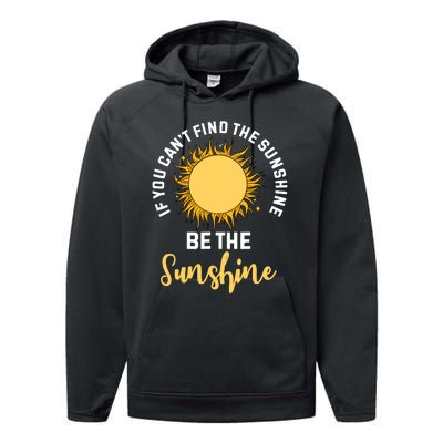 If You CanT Find The Sunshine Be The Sunshine Affirmation Performance Fleece Hoodie