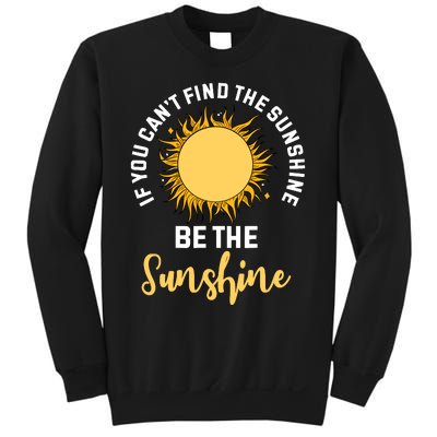 If You CanT Find The Sunshine Be The Sunshine Affirmation Sweatshirt