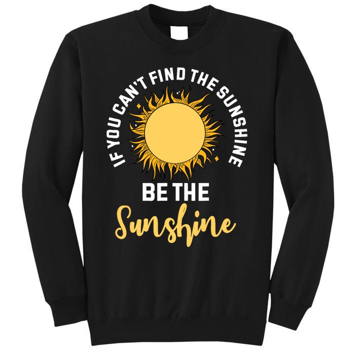 If You CanT Find The Sunshine Be The Sunshine Affirmation Tall Sweatshirt