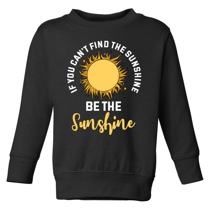 If You CanT Find The Sunshine Be The Sunshine Affirmation Toddler Sweatshirt