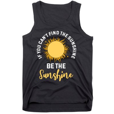 If You CanT Find The Sunshine Be The Sunshine Affirmation Tank Top