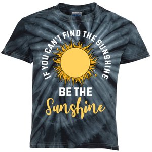 If You CanT Find The Sunshine Be The Sunshine Affirmation Kids Tie-Dye T-Shirt