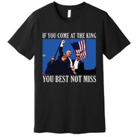 If You Come At The King You Best Not Miss Premium T-Shirt