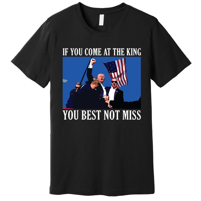 If You Come At The King You Best Not Miss Premium T-Shirt