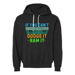 If You CanT Dodge It Ram It Pickup Truck Saying Owner Garment-Dyed Fleece Hoodie