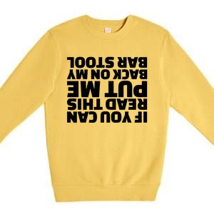 If You Can Read This Put Me Back Premium Crewneck Sweatshirt