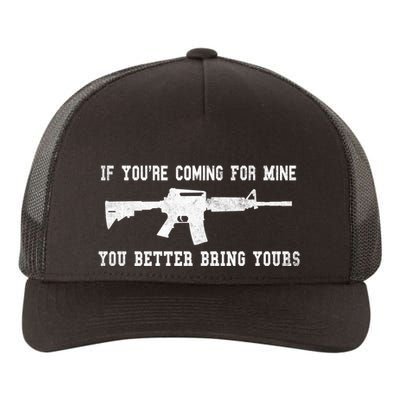 If Youre Coming For Mine You Better Bring Yours Ar15 Gun Meaningful Gift Yupoong Adult 5-Panel Trucker Hat