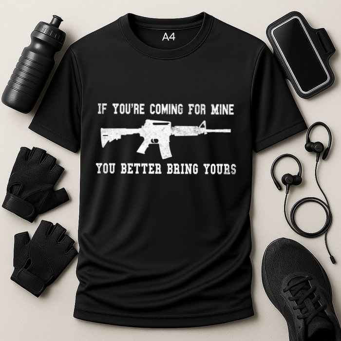 If Youre Coming For Mine You Better Bring Yours Ar15 Gun Meaningful Gift Performance Shirt