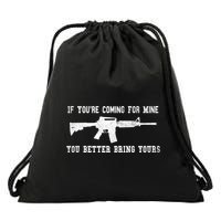 If Youre Coming For Mine You Better Bring Yours Ar15 Gun Meaningful Gift Drawstring Bag