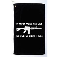 If Youre Coming For Mine You Better Bring Yours Ar15 Gun Meaningful Gift Golf Towel