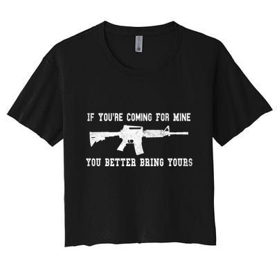 If Youre Coming For Mine You Better Bring Yours Ar15 Gun Meaningful Gift Crop Top